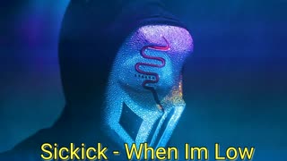 Sickick - When Im Low